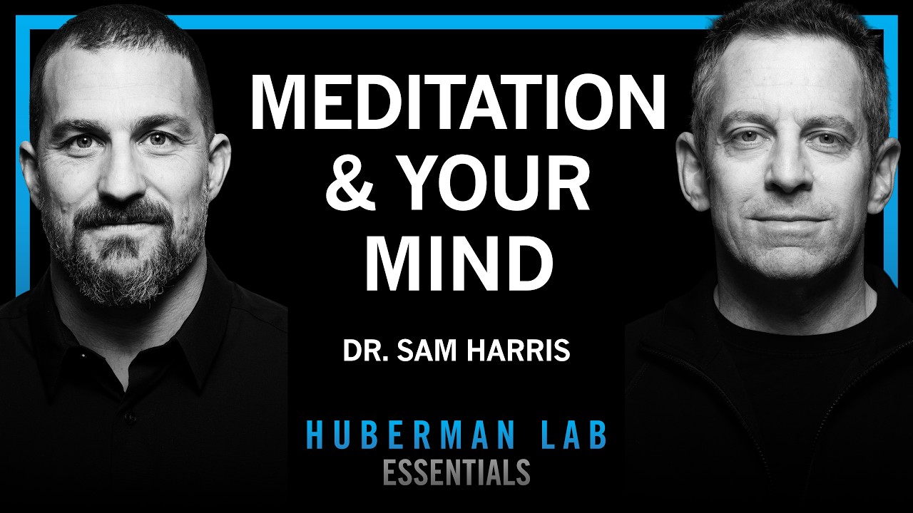 Essentials: Using Meditation to Focus, View Consciousness & Expand Your Mind | Dr. Sam Harris — Andrew Huberman