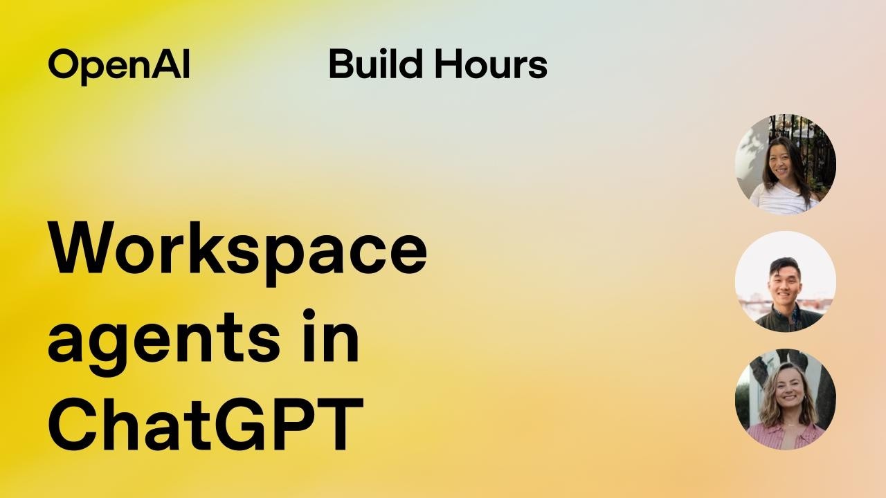 Build Hour: Workspace agents in ChatGPT — OpenAI