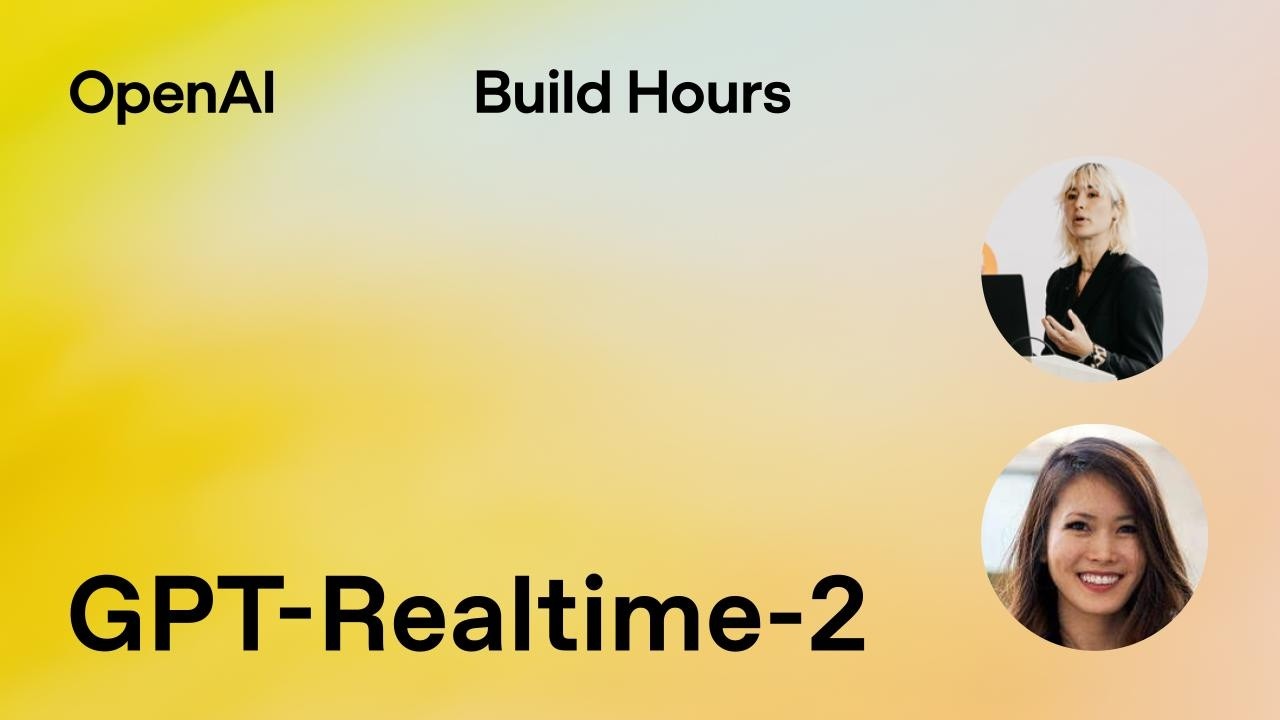 Build Hour: GPT-Realtime-2 — OpenAI