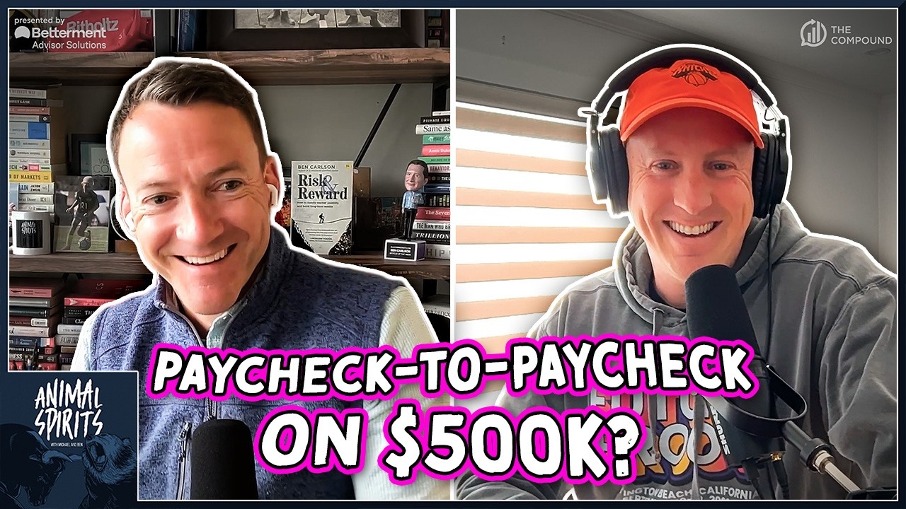Paycheck-to-Paycheck on $500,000? | Animal Spirits 462 — The Compound