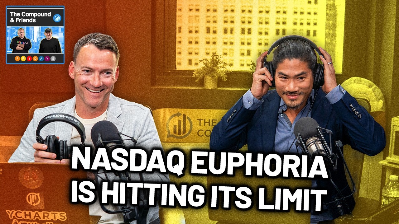 Nasdaq Euphoria is Hitting its Limit | TCAF 242 — The Compound