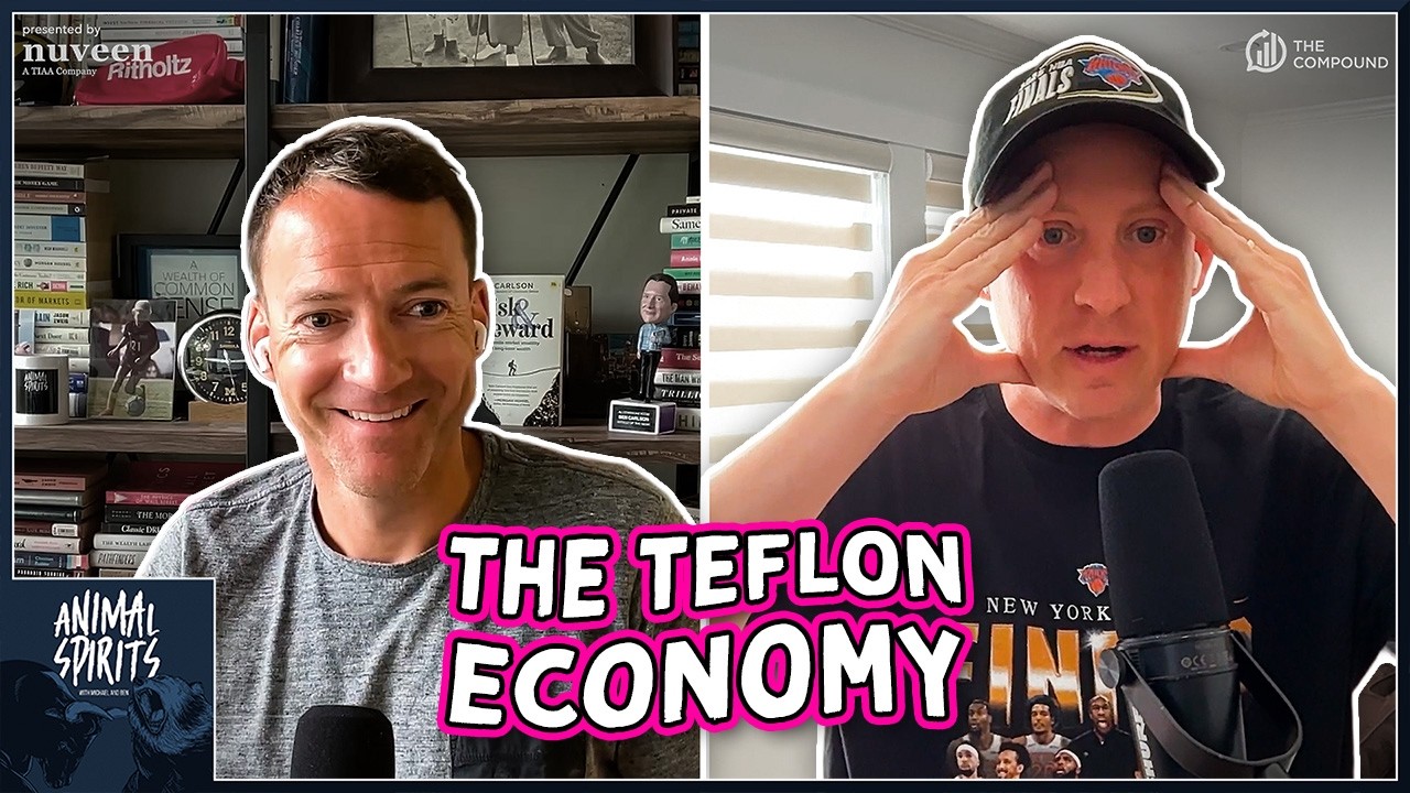The Teflon Economy | Animal Spirits 468 — The Compound