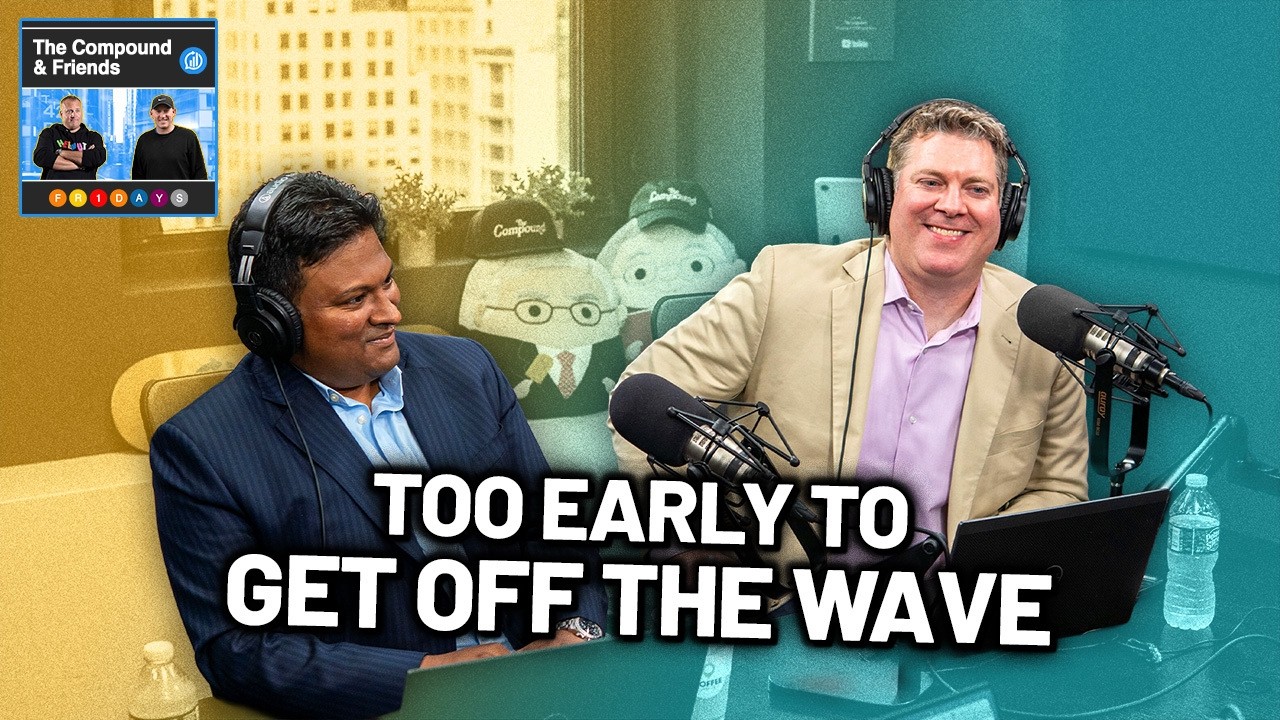 Too Early to Get Off the Wave | TCAF 248 — The Compound