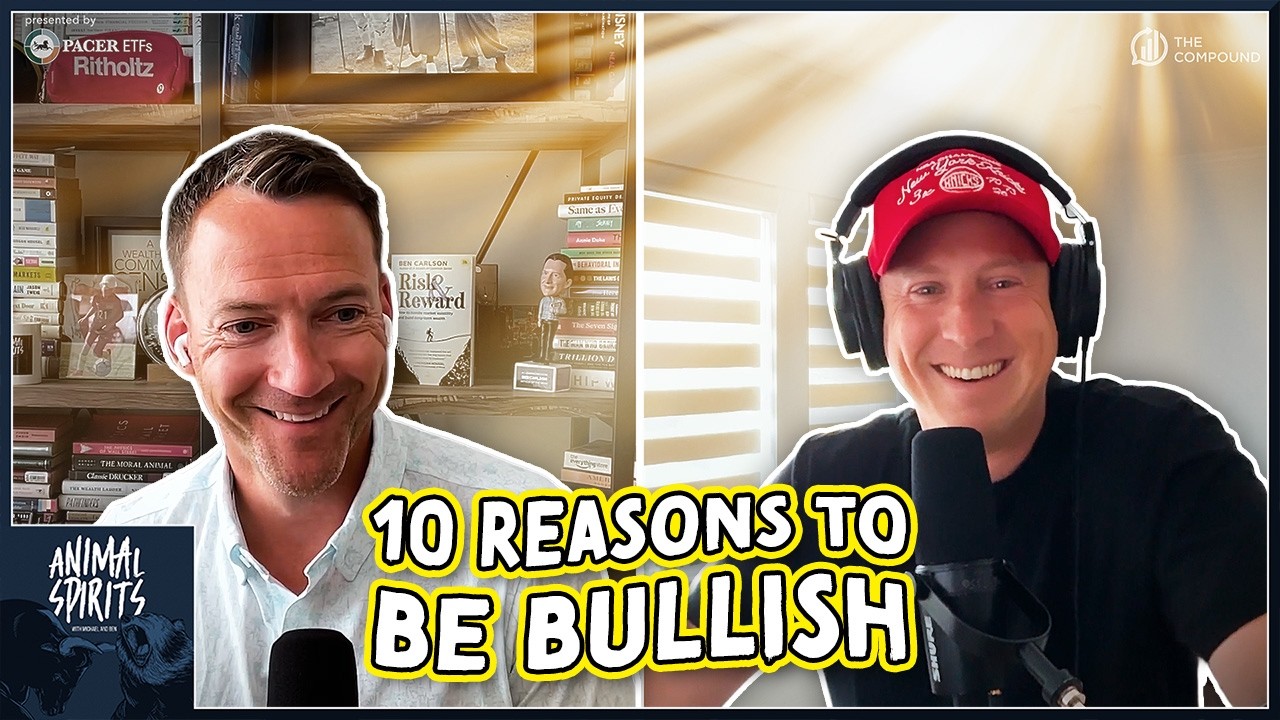 10 Reasons to be Bullish | Animal Spirits 472 — The Compound