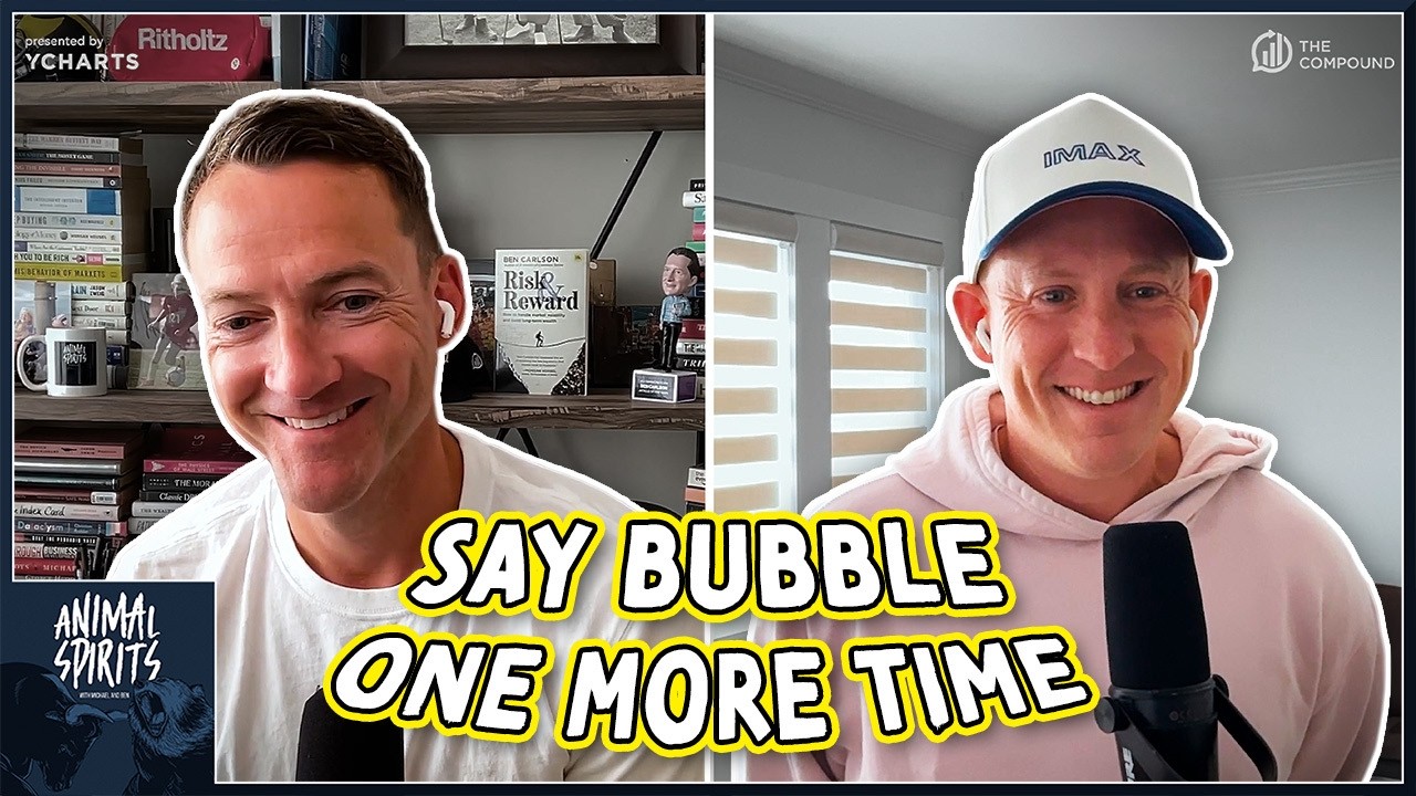 Say Bubble One More Time. I Dare You!  | Animal Spirits 474 — The Compound
