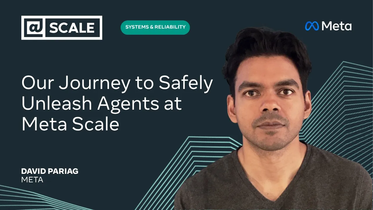 Our Journey to Safely Unleash Agents at Meta Scale | David Pariag from Meta — @Scale
