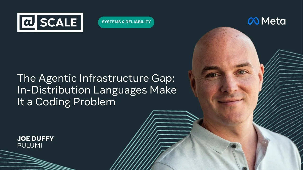 The Agentic Infrastructure Gap: In-Distribution Languages Make It a Coding Problem | Joe Duffy — @Scale