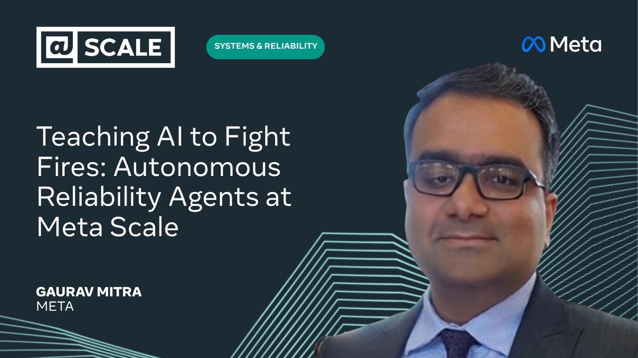 Teaching AI to Fight Fires: Autonomous Reliability Agents at Meta Scale | Gaurav Mitra from Meta — @Scale