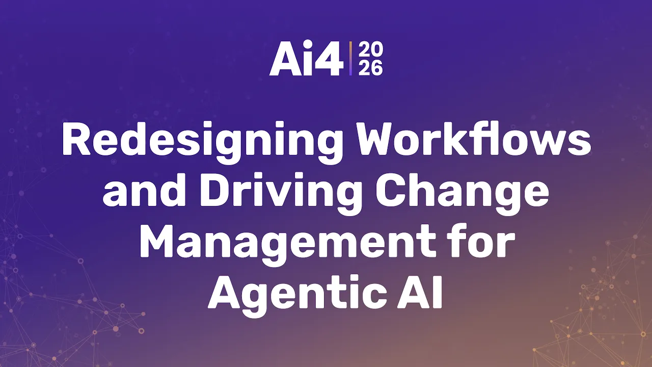 Redesigning Workflows and Driving Change Management for Agentic AI — Ai4
