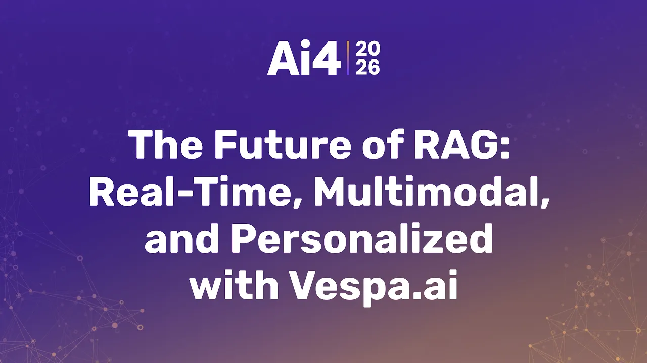 The Future of RAG: Real-Time, Multimodal, and Personalized with Vespa.ai — Ai4