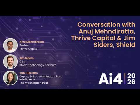Conversation with Anuj Mehndiratta, Thrive Capital & Jim Siders, Shield — Ai4