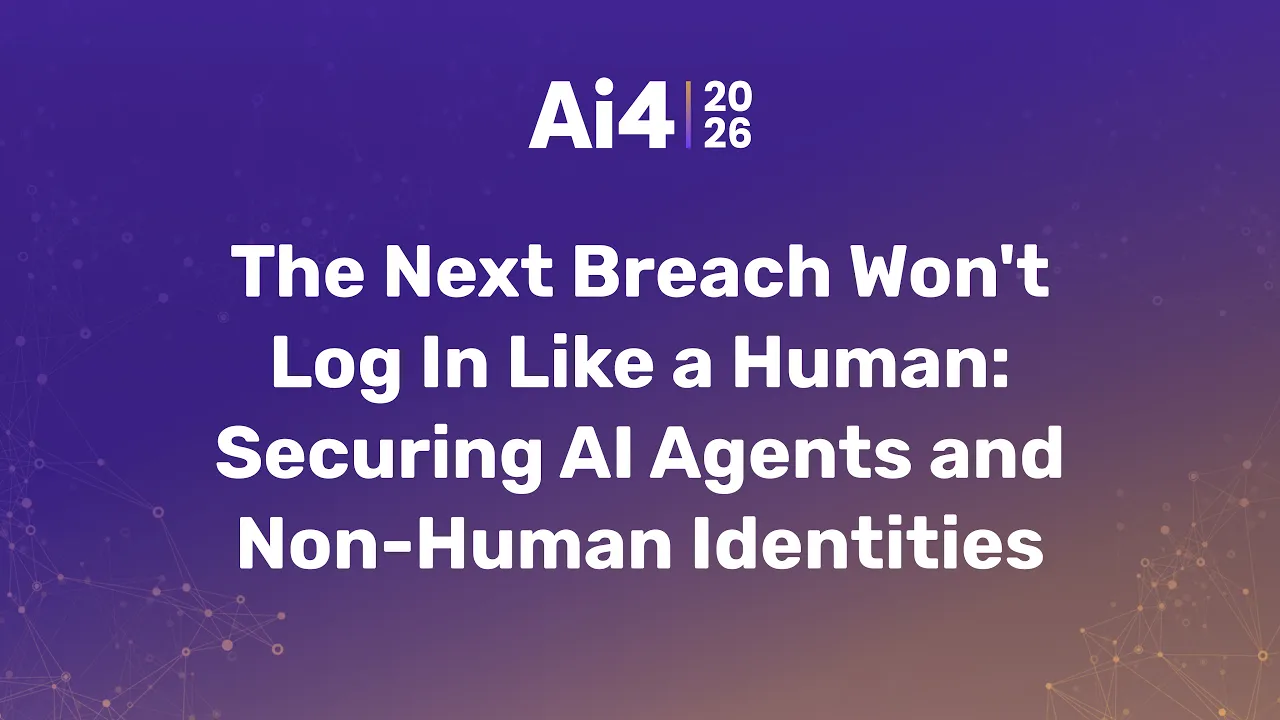 The Next Breach Won't Log In Like a Human: Securing AI Agents and Non-Human Identities — Ai4