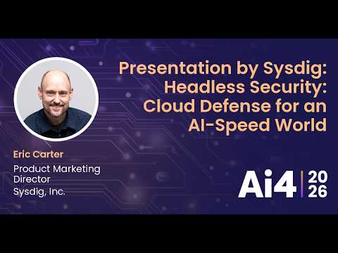 Presentation by Sysdig:  Headless Security: Cloud Defense for an AI-Speed World With Sysdig, Inc. — Ai4