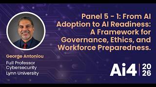 Panel 5 - 1: From AI Adoption to AI Readiness: A Framework for Governance, Ethics, and Workforce — Ai4