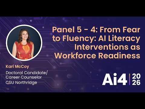 Panel 5 - 4: From Fear to Fluency: AI Literacy Interventions as Workforce Readiness — Ai4