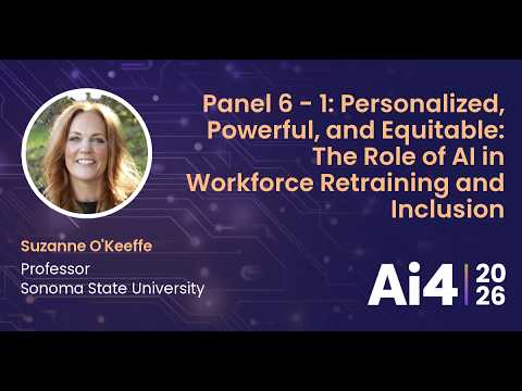 Panel 6 - 1: Personalized, Powerful, and Equitable: The Role of AI in Workforce Retraining and — Ai4