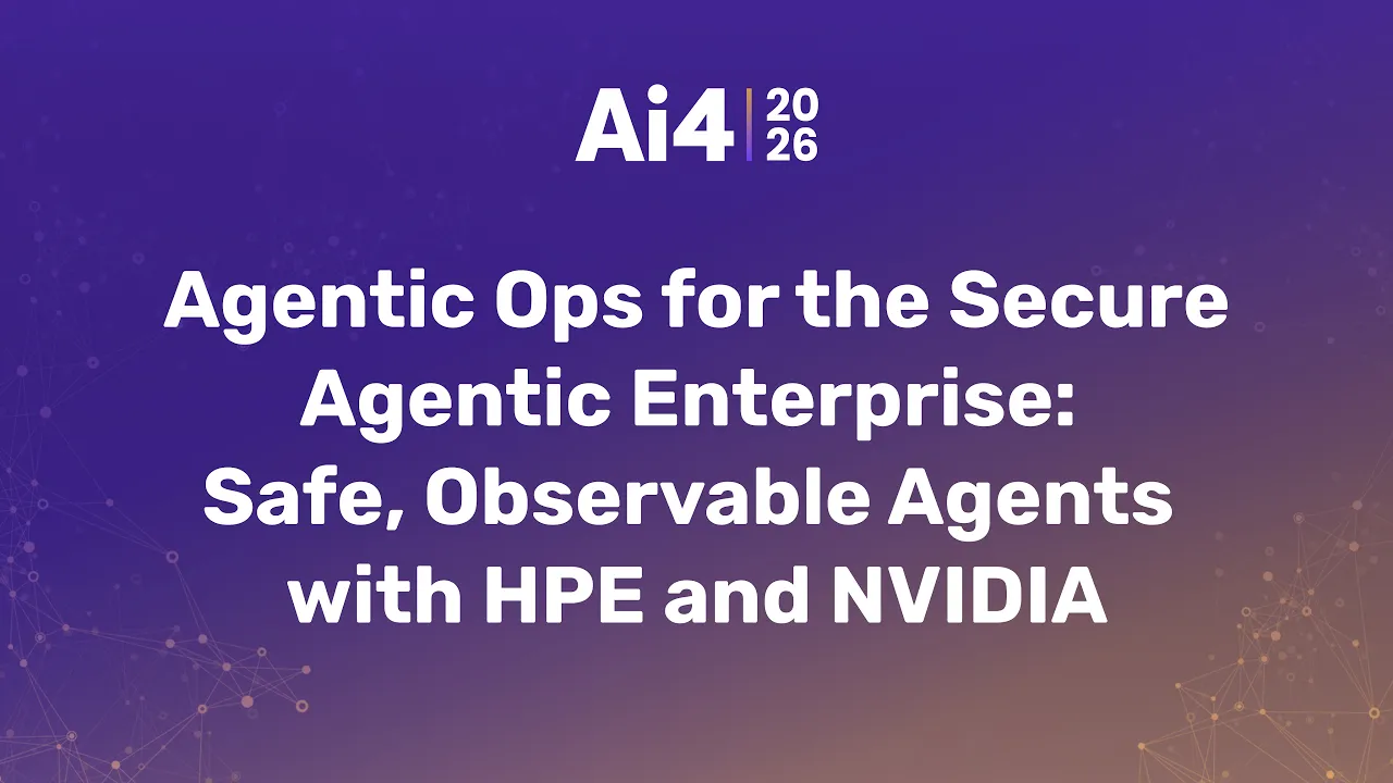 Agentic Ops for the Secure Agentic Enterprise: Safe, Observable Agents with HPE and NVIDIA — Ai4