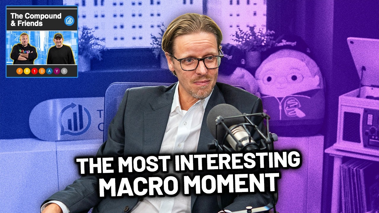 The Most Interesting Macro Moment of My Lifetime | TCAF 259 — The Compound