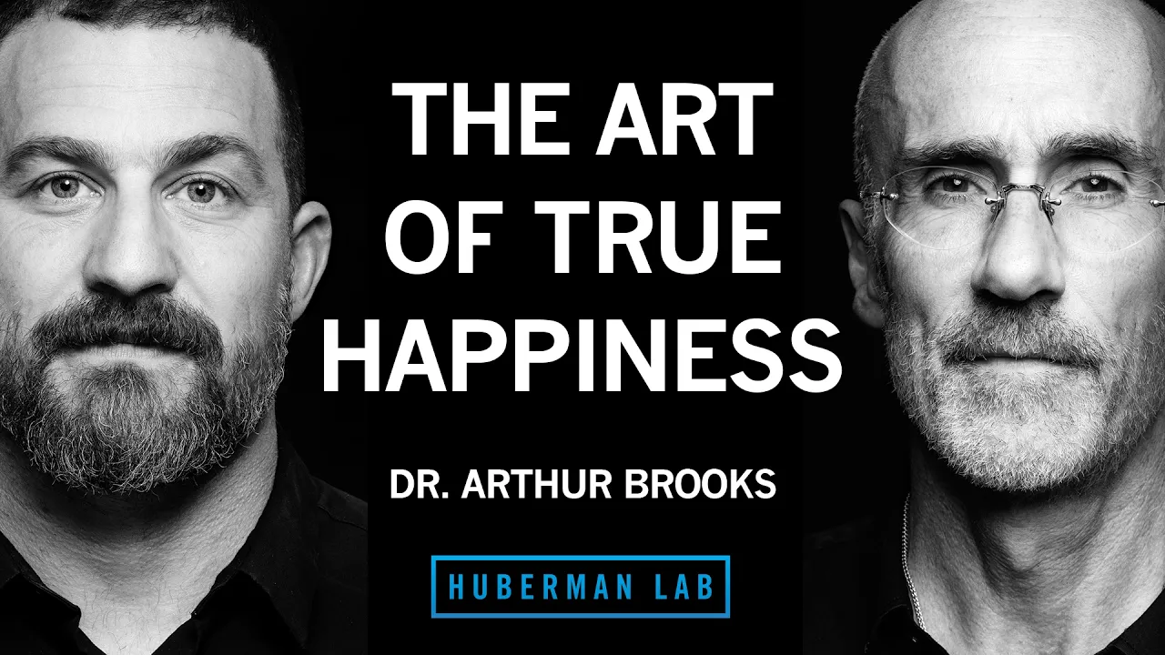 The Art of True Happiness | Dr. Arthur Brooks — Andrew Huberman