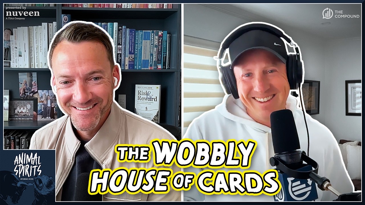 The Wobbly House of Cards | Animal Spirits 483 — The Compound