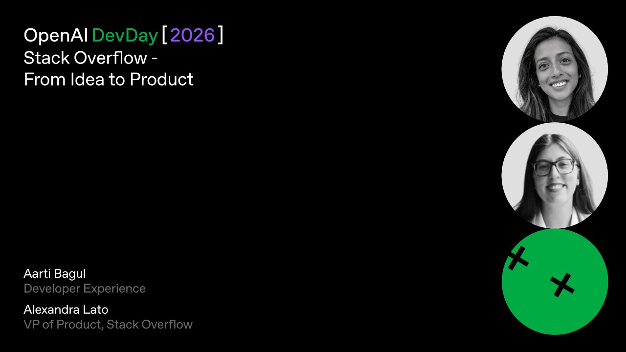 Stack Overflow - From Idea to Product | DevDay 2026 — OpenAI