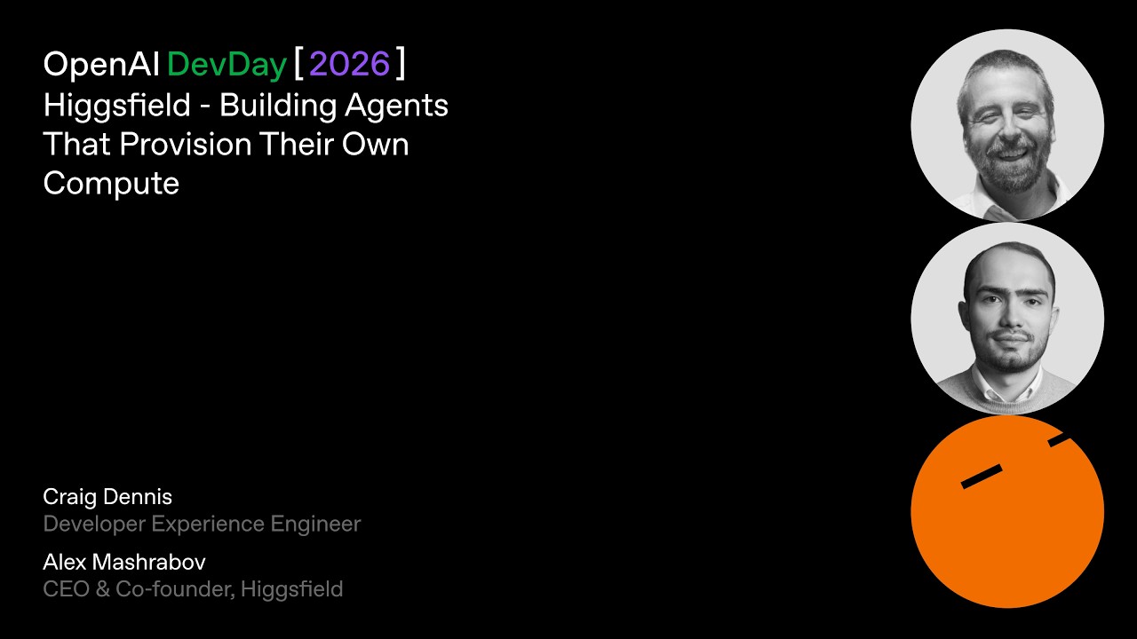 Higgsfield - Building Agents That Provision Their Own Compute | DevDay 2026 — OpenAI