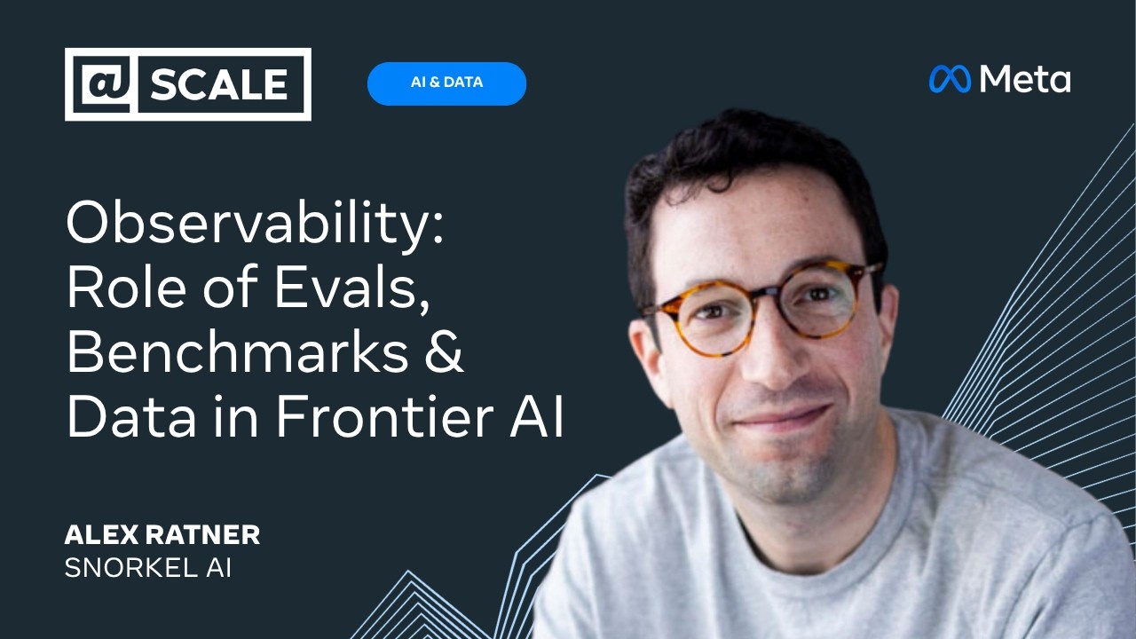 Observability: Role of Evals, Benchmarks & Data in Frontier AI | Alex Ratner from Snorkel AI — @Scale