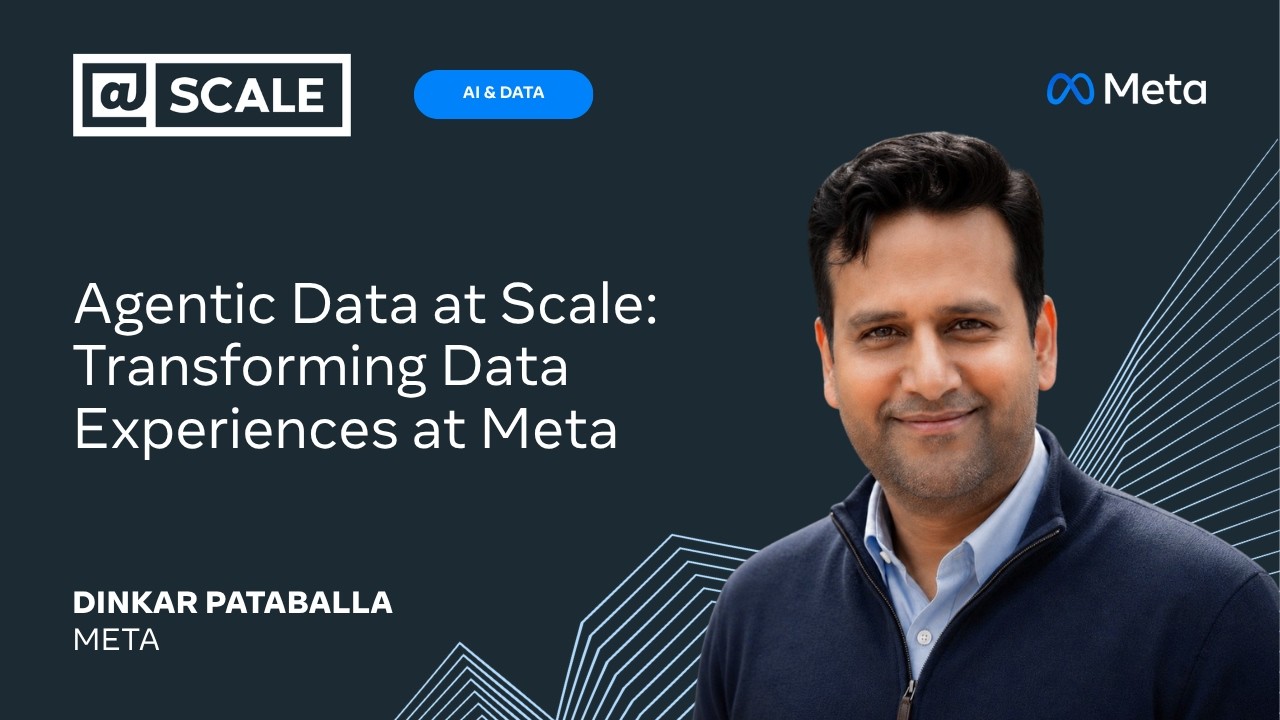 Agentic Data at Scale: Transforming Data Experiences at Meta | Dinkar Pataballa from Meta — @Scale