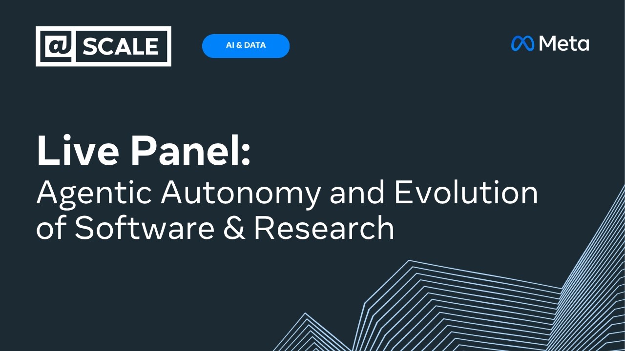 Live Panel: Agentic Autonomy and Evolution of Software & Research — @Scale