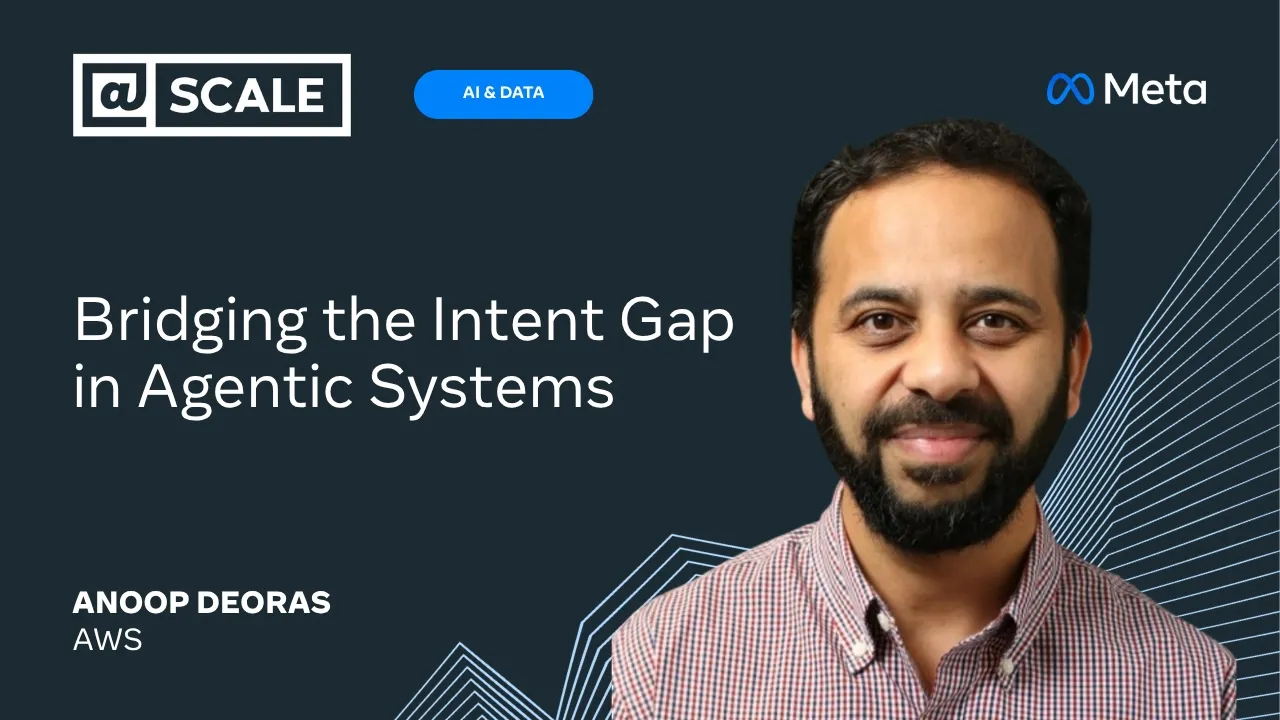 Bridging the Intent Gap in Agentic Systems | Anoop Deoras from AWS (Live) — @Scale