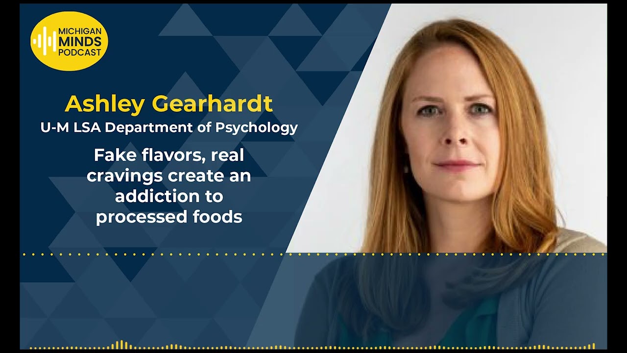 Ashley Gearhardt: Fake flavors, real cravings create an addiction to processed foods — University of Michigan