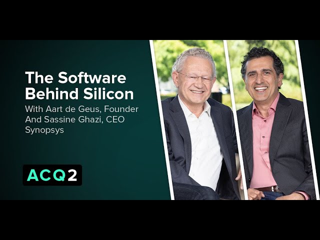 ACQ2: The Software Behind Silicon (with Synopsys Founder Aart de Geus and CEO Sassine Ghazi) — Acquired