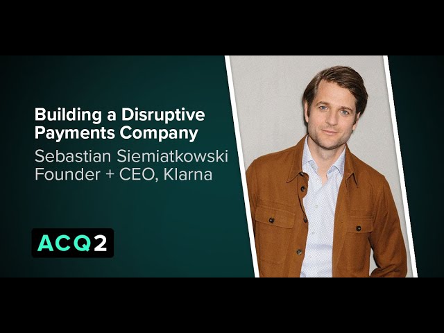 ACQ2: Building a Disruptive Payments Company (with Klarna CEO Sebastian Siemiatkowski) (Audio) — Acquired
