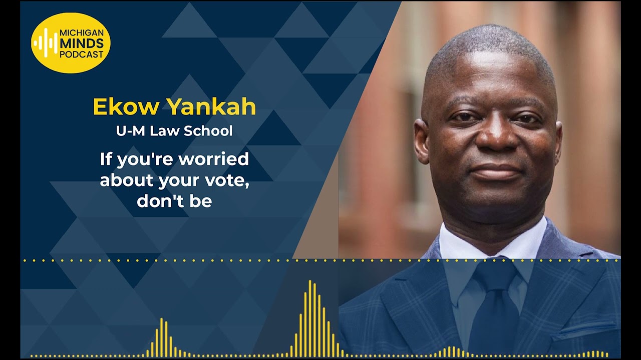 Ekow Yankah: If you're worried about your vote, don't be — University of Michigan
