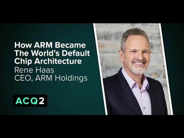 ACQ2: How ARM Became The World’s Default Chip Architecture (with ARM CEO Rene Haas) — Acquired