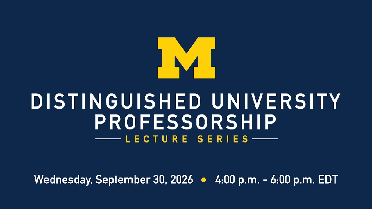 Distinguished University Professorship Lecture Series - Fall 2026 — University of Michigan