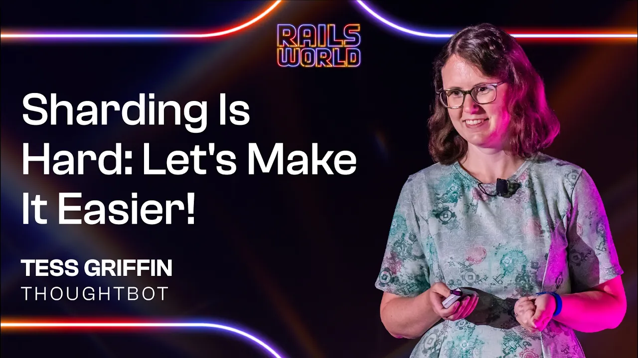 Sharding Is Hard: Let's Make It Easier! - Tess Griffin — Ruby on Rails