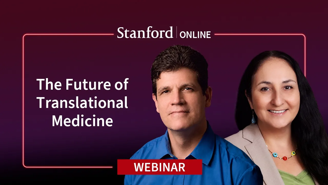 Stanford Webinar - A Conversation on the Future of Translational Medicine — Stanford Online