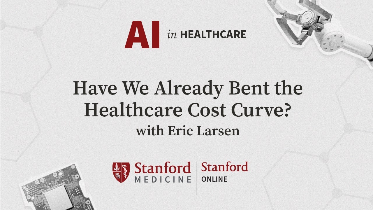 AI in Healthcare Series: Have We Already Bent the Healthcare Cost Curve? — Stanford Online