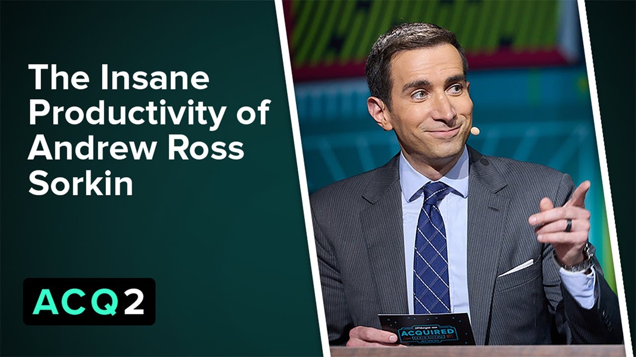 ACQ2: The Insane Productivity of Andrew Ross Sorkin — Acquired