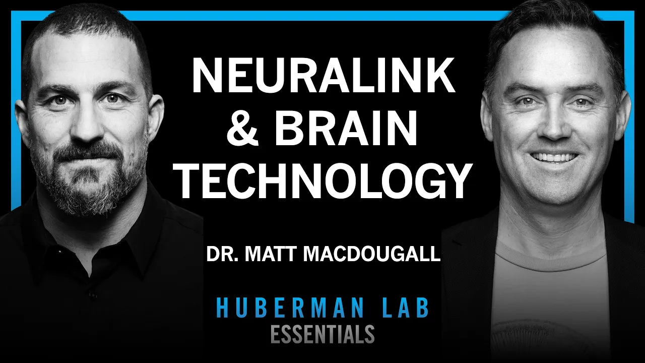 Essentials: Neuralink & Technologies to Enhance Human Brains | Dr. Matt MacDougall — Andrew Huberman