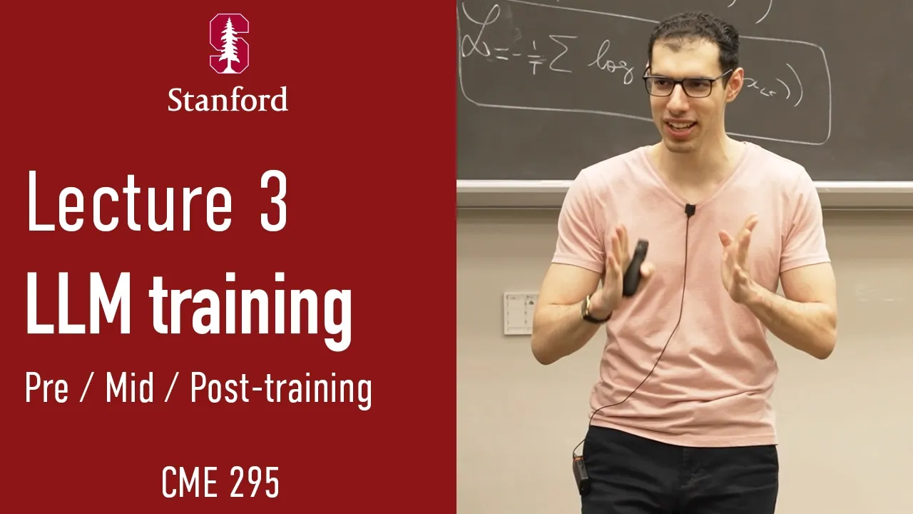 Stanford CME 295 Transformers & LLMs | Fall 2026 | Lecture 3 - LLM training — Stanford Online