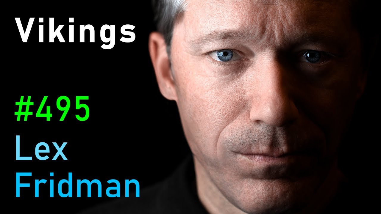 Vikings, Ragnar, Berserkers, Valhalla & the Warriors of the Viking Age | Lex Fridman Podcast #495 — Lex Fridman