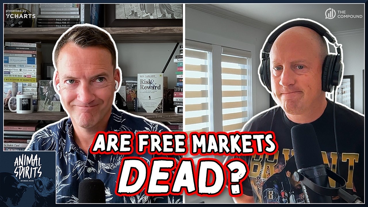 Are Free Markets Dead? | Animal Spirits 479 — The Compound