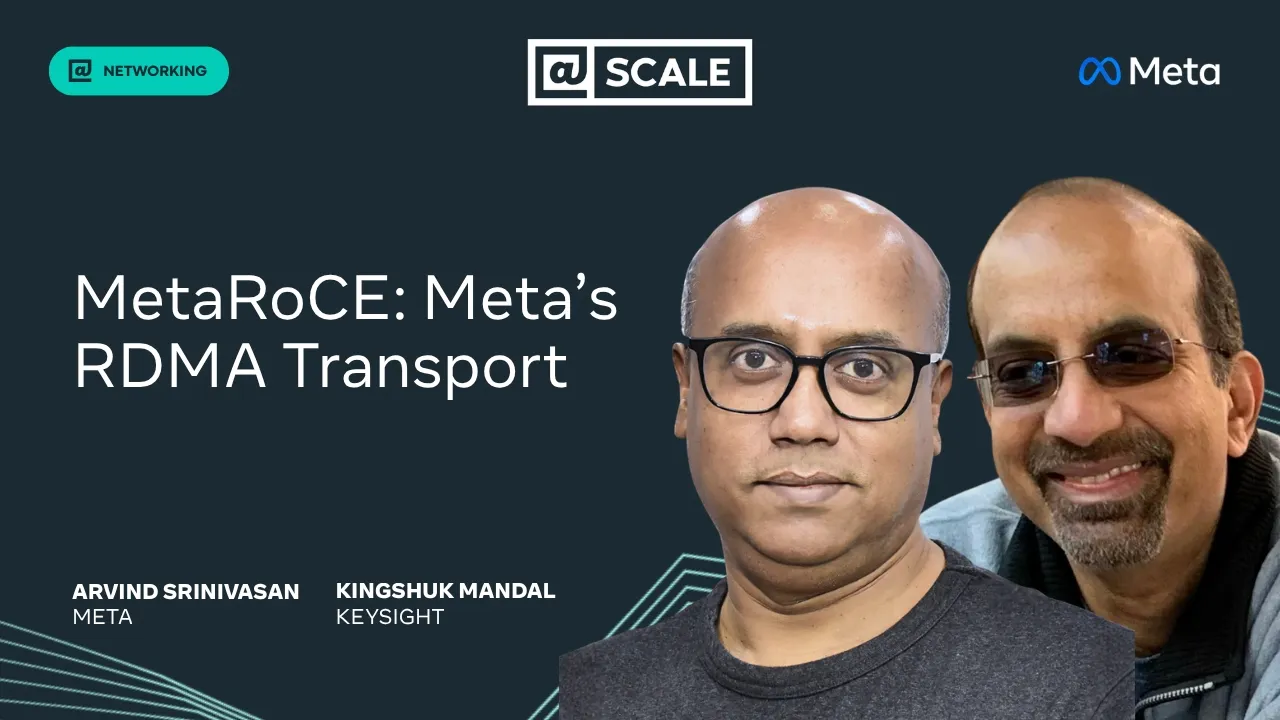 MetaRoCE: Meta’s RDMA Transport | Arvind Srinivasan, Meta and Kingshuk Mandal, Keysight — @Scale