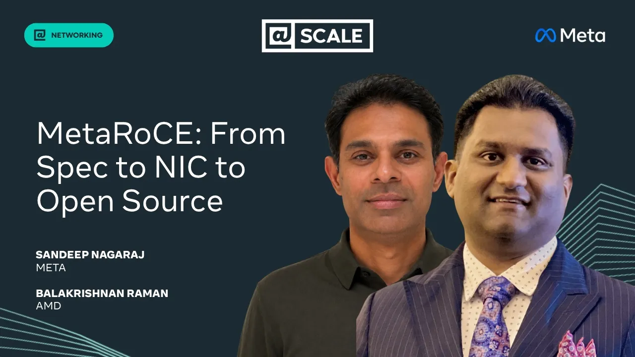 MetaRoCE: From Spec to NIC to Open Source | Balakrishnan Raman, AMD and Sandeep Nagaraj, Meta — @Scale