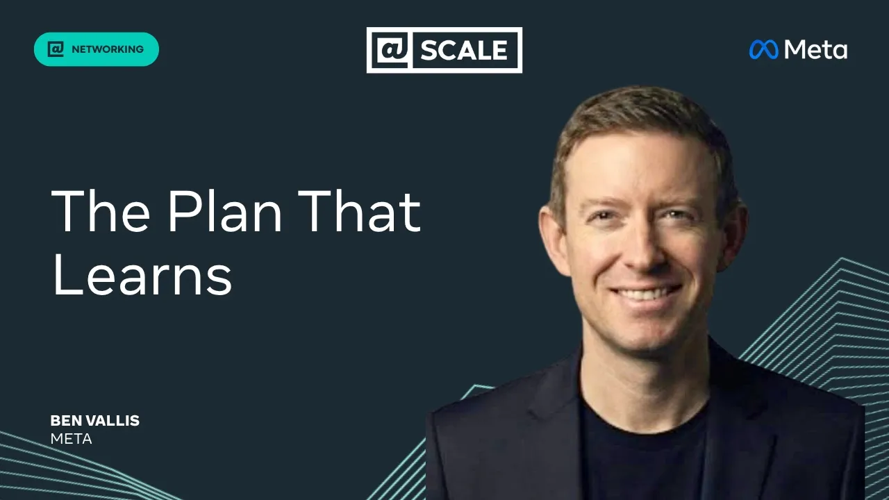 Lightning Talk: The Plan That Learns | Ben Vallis, Meta — @Scale