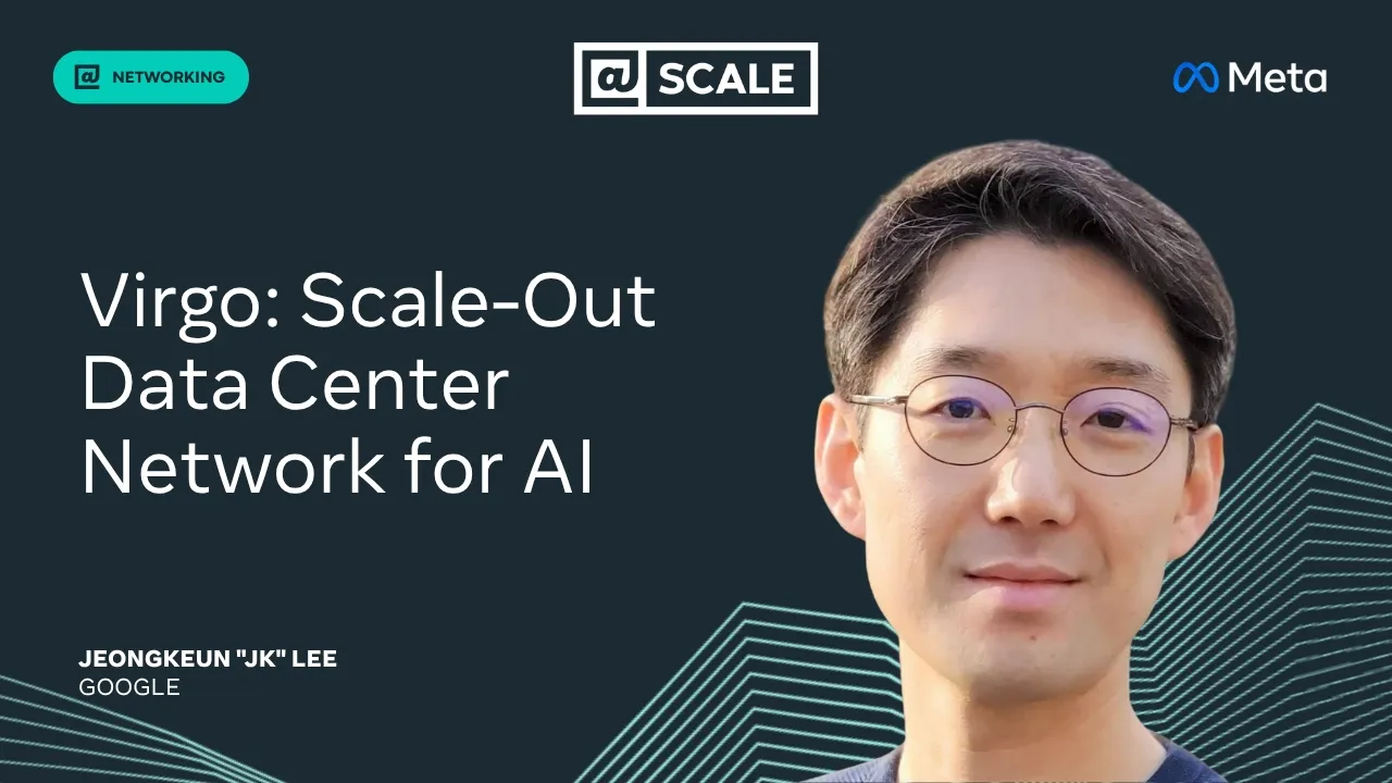 Virgo: Scale-out Data Center Network for AI | Jeongkeun "JK" Lee, Google — @Scale