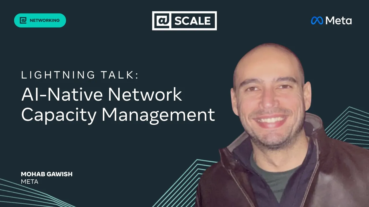 Lightning Talk: AI-Native Network Capacity Management | Mohab Gawish, Meta — @Scale