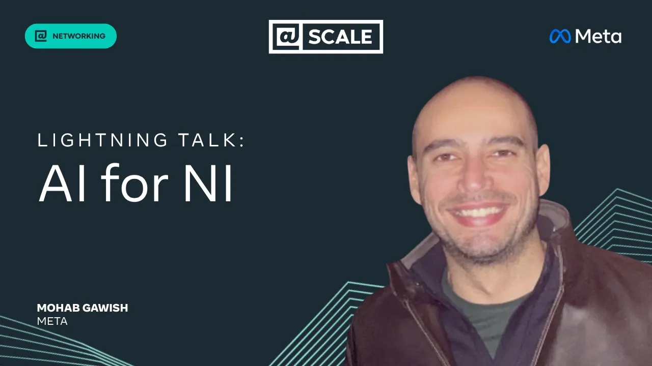 Lighting Talk Intro: AI for NI | Mohab Gawish, Meta — @Scale